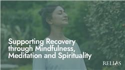 Supporting Recovery through Mindfulness, Meditation and Spirituality