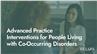 Advanced Practice Interventions for People Living with Co-Occurring Disorders